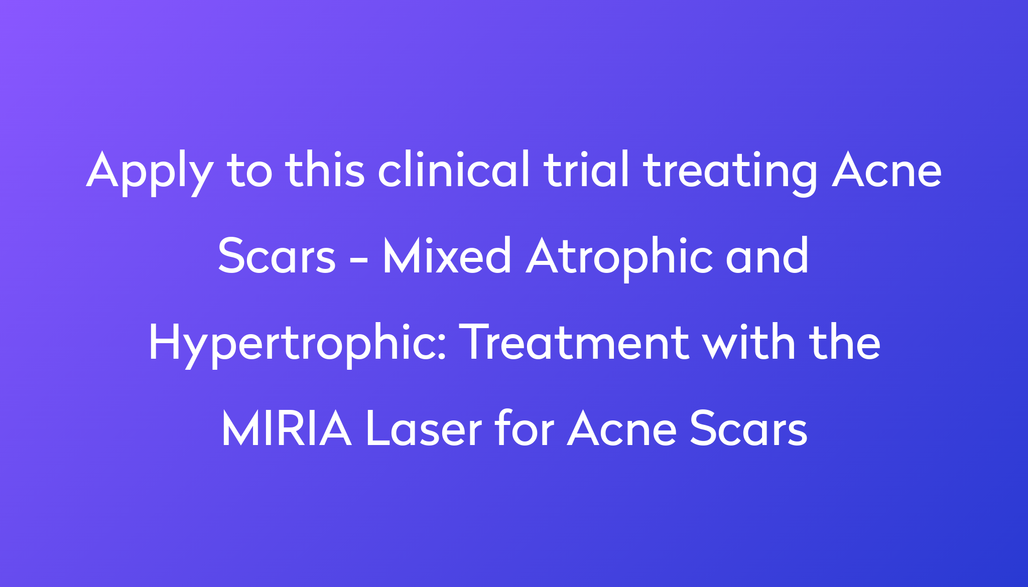 Treatment with the MIRIA Laser for Acne Scars Clinical Trial 2023 Power